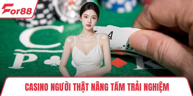 Casino người thật nâng tầm trải nghiệm