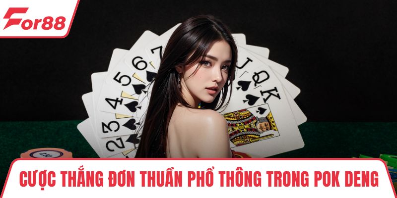 Cược thắng đơn thuần phổ thông trong Pok Deng