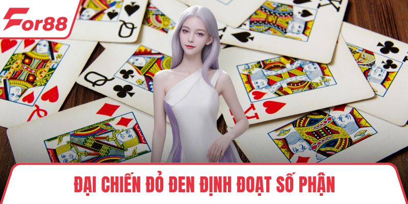 Đại Chiến Đỏ Đen – Trận Chiến Kịch Tính Trong Từng Ván Cược Đại chiến đỏ đen định đoạt số phận