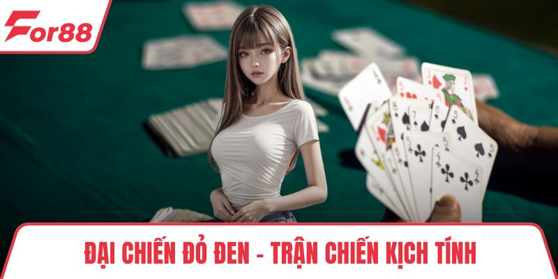 Đại Chiến Đỏ Đen – Trận Chiến Kịch Tính Trong Từng Ván Cược Đại Chiến Đỏ Đen – Trận Chiến Kịch Tính Trong Từng Ván Cược