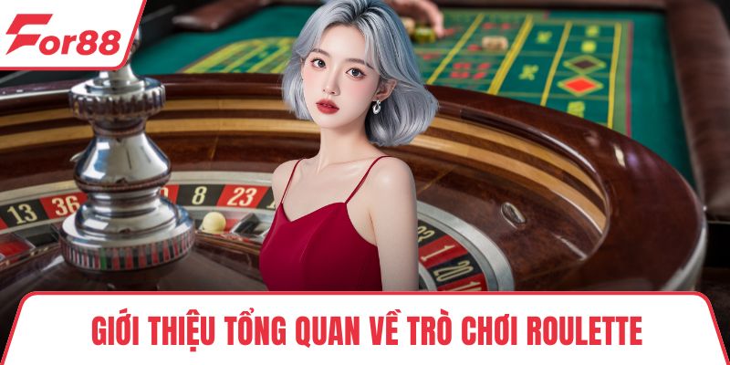 Giới thiệu tổng quan về trò chơi Roulette
