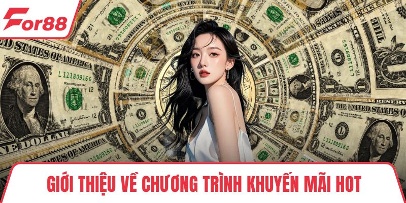 Khuyến Mãi Hot Hấp Dẫn - Cơ Hội Vàng Cho Anh Em Bet Thủ Giới thiệu về chương trình khuyến mãi Hot