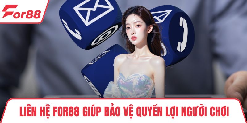 Liên hệ FOR88 giúp bảo vệ quyền lợi người chơi