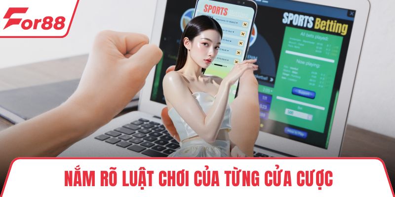 Nắm rõ luật chơi của từng cửa cược