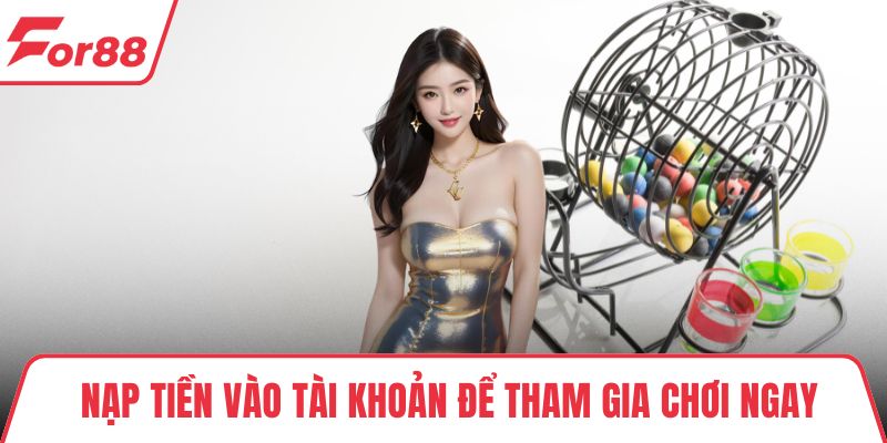 Nạp tiền vào tài khoản để tham gia chơi ngay