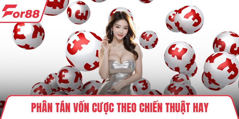 Phân tán vốn cược theo chiến thuật hay