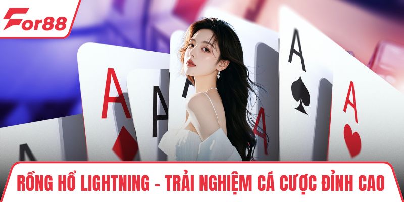 Rồng Hổ Lightning – Trải Nghiệm Cá Cược Đỉnh Cao Tại FOR88