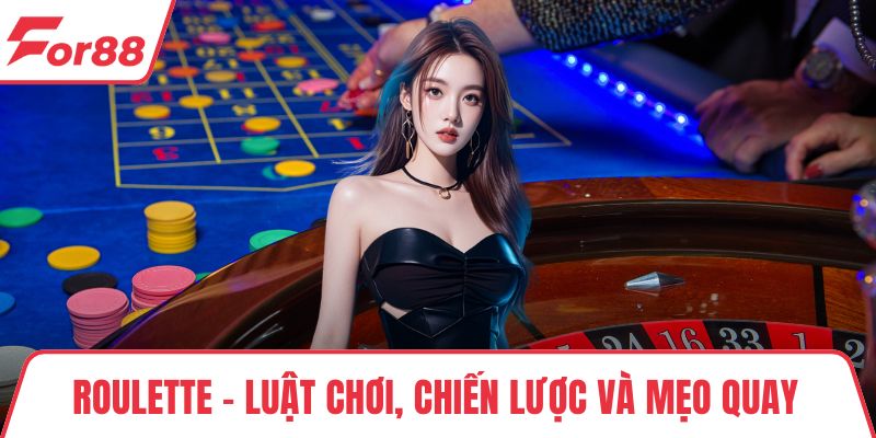 Roulette - Luật Chơi, Chiến Lược Và Mẹo Quay Bánh Xe May Mắn