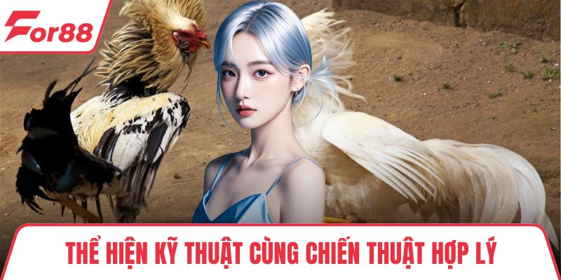 Thể hiện kỹ thuật cùng chiến thuật hợp lý
