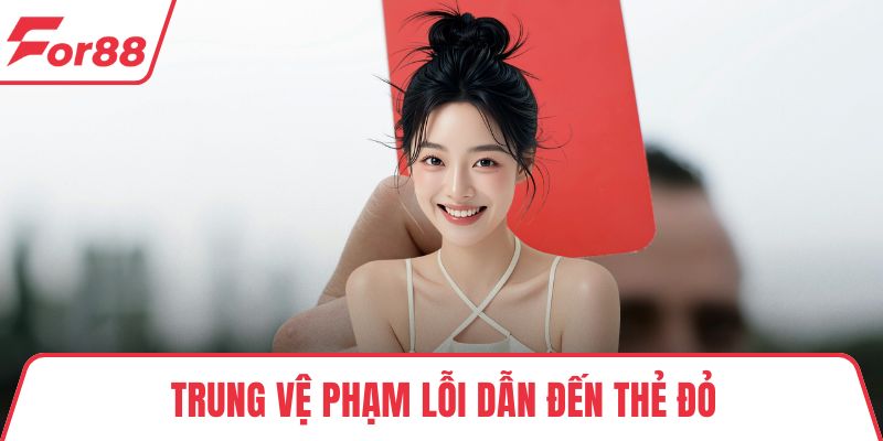 Trung vệ phạm lỗi dẫn đến thẻ đỏ