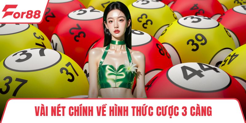 Cược 3 Càng – Kinh Nghiệm Chơi Từ Cao Thủ Chuyên Nghiệp Vài nét chính về hình thức cược 3 càng